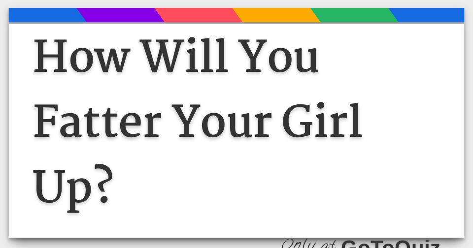Fatten your feedee game