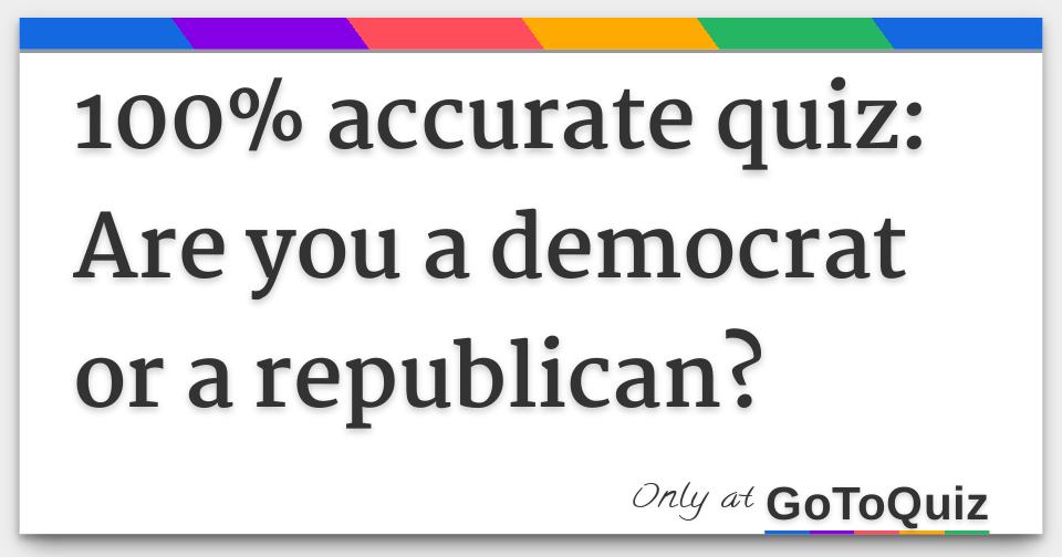 100% accurate quiz: Are you a democrat or a republican?