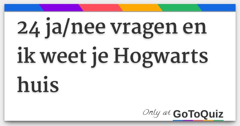 24 ja/nee vragen en ik weet je Hogwarts huis