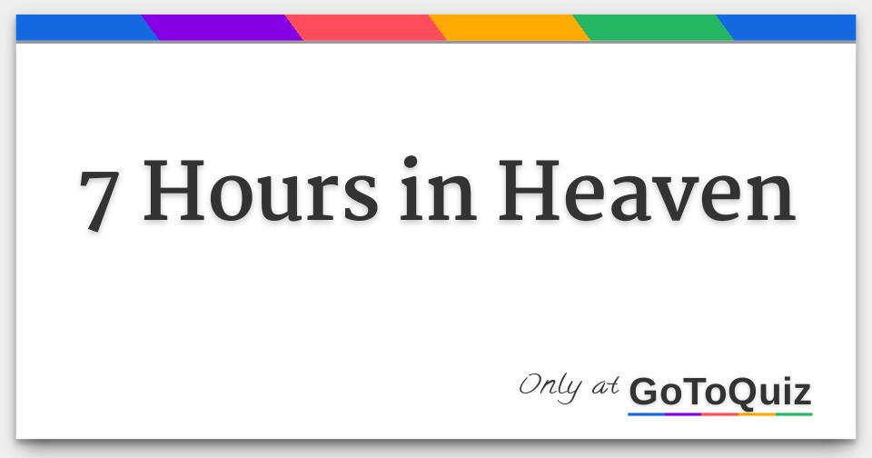 Results 7 Hours in Heaven