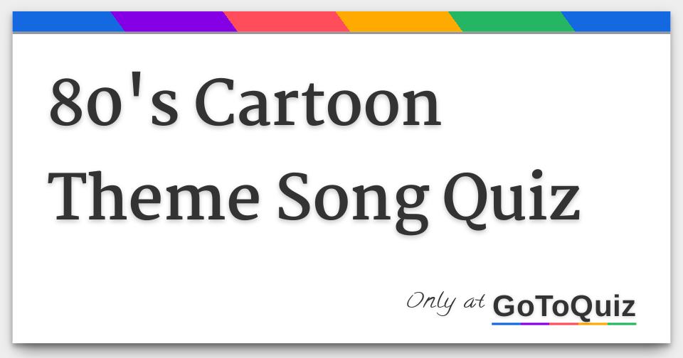 80's Cartoon Theme Song Quiz