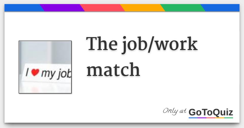 the job/work match