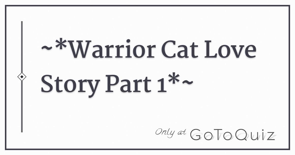 Warrior Cat Love Story Part 1 Warrior Cat Love Story Part 1