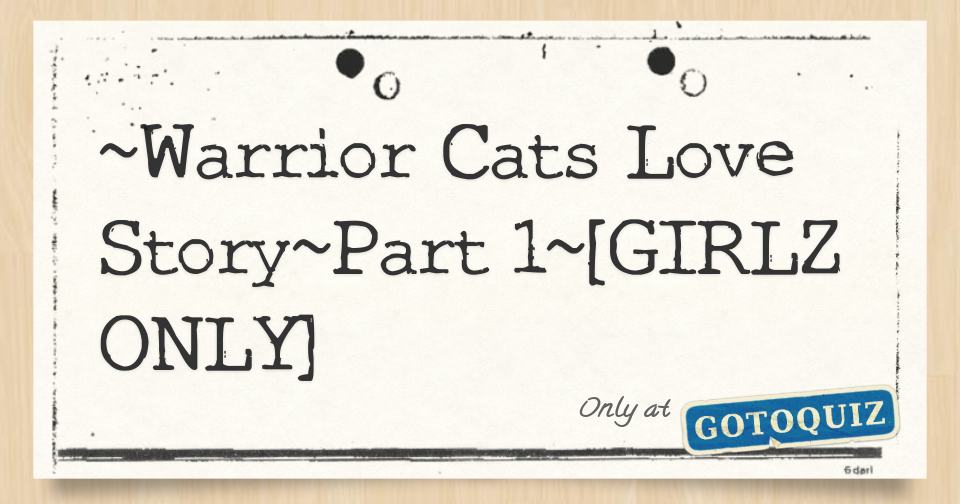 Warrior Cats Love Story Part 1 Girlz Only