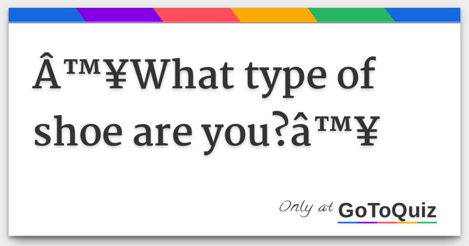 â™¥What type of shoe are you?â™¥