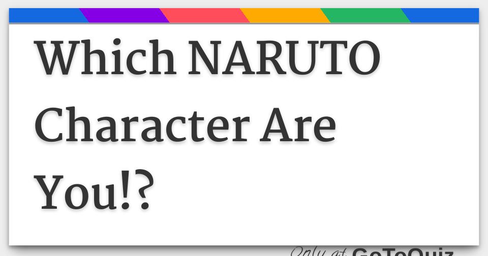 Naruto Quiz : Which Naruto Character Are You?