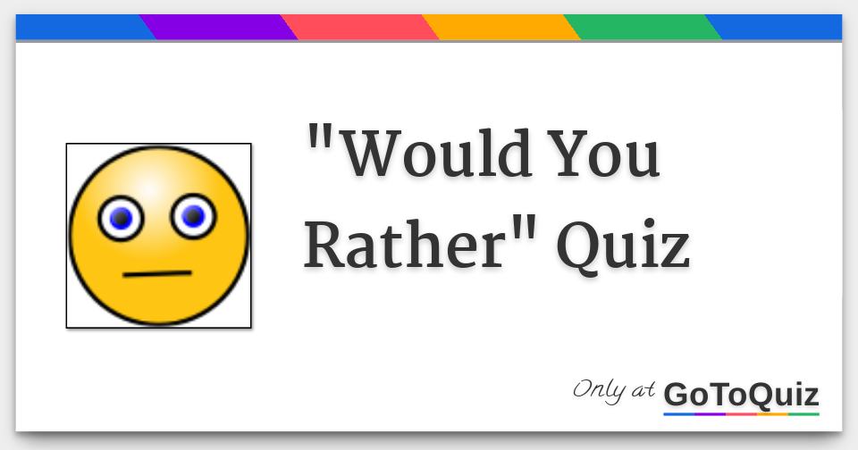 "Would You Rather" Quiz