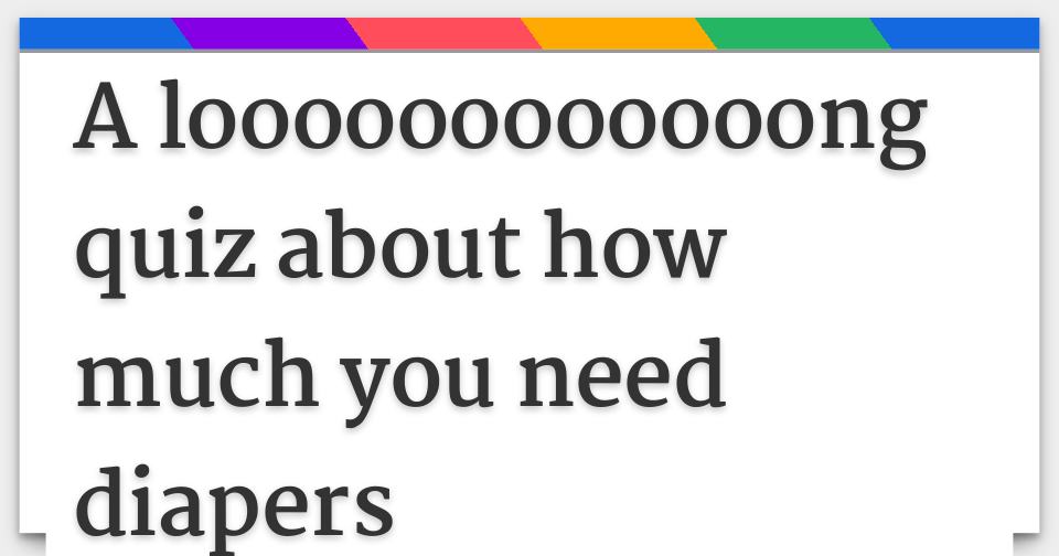 A loooooooooooong quiz about how much you need diapers
