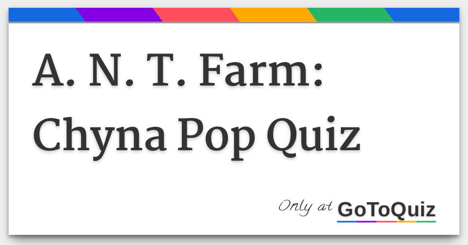 A. N. T. Farm: Chyna Pop Quiz