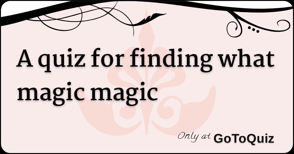 A quiz for finding what magic magic