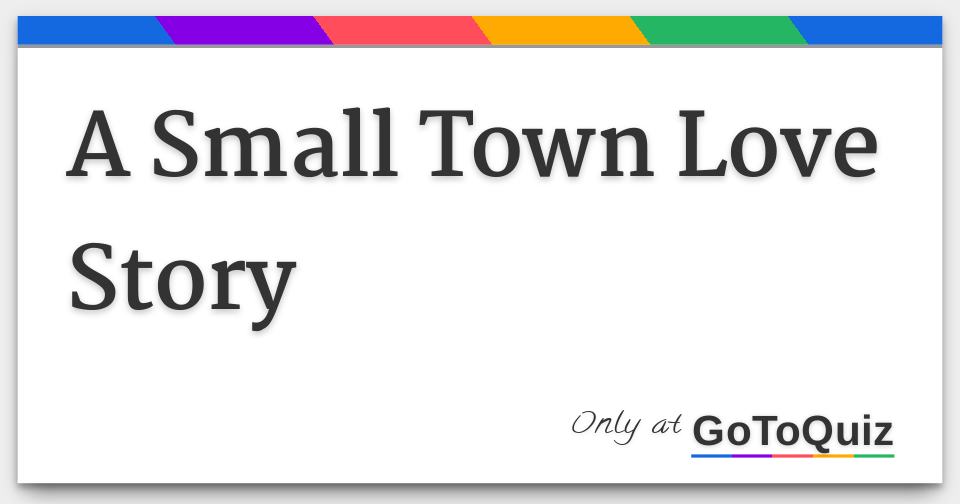 A small town love story