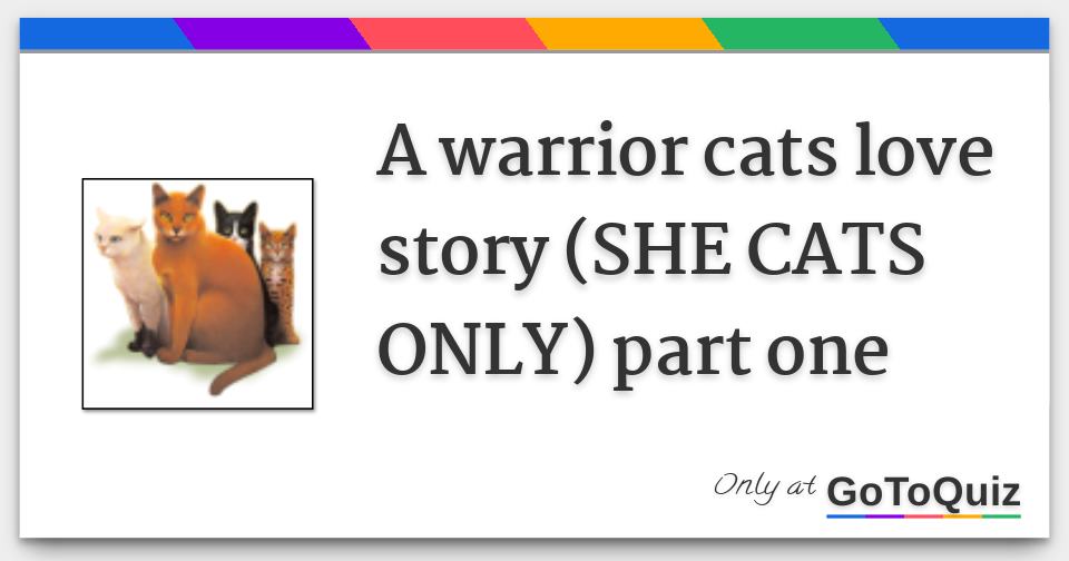 A Warrior Cats Love Story She Cats Only Part One A Warrior Cats Love Story She Cats Only Part One