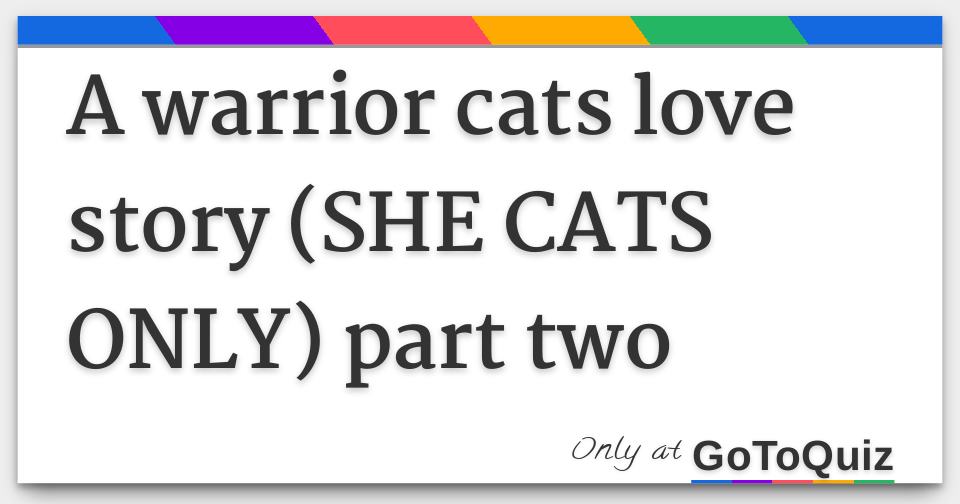 A Warrior Cats Love Story She Cats Only Part Two A Warrior Cats Love Story She Cats Only Part Two