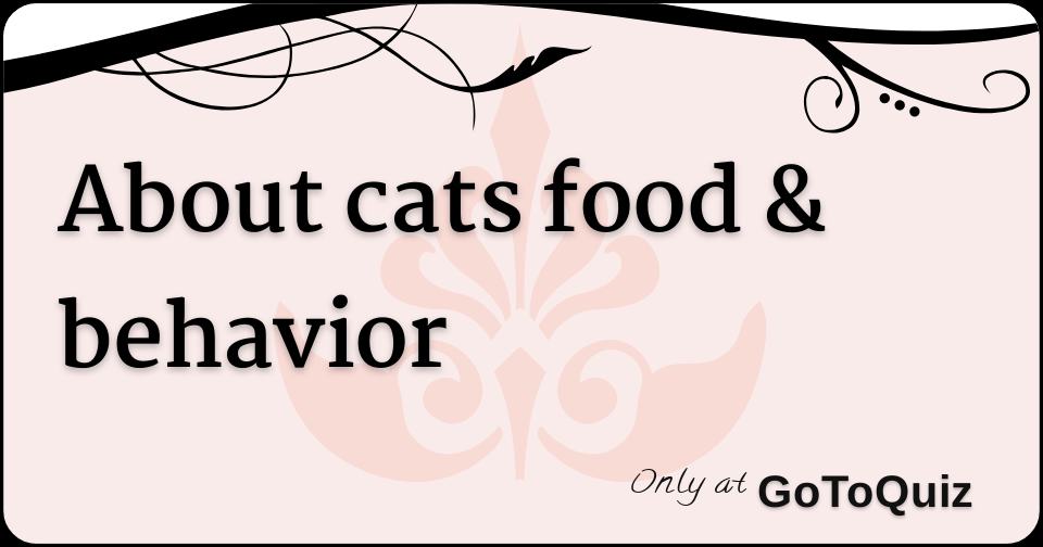 About cats food & behavior