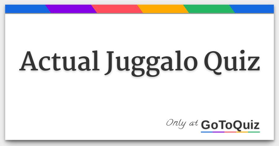 Actual Juggalo Quiz