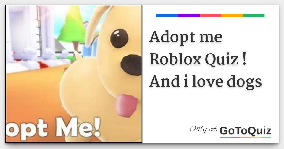 Adopt Me Roblox Quiz And I Love Dogs - roblox adopt me quiz