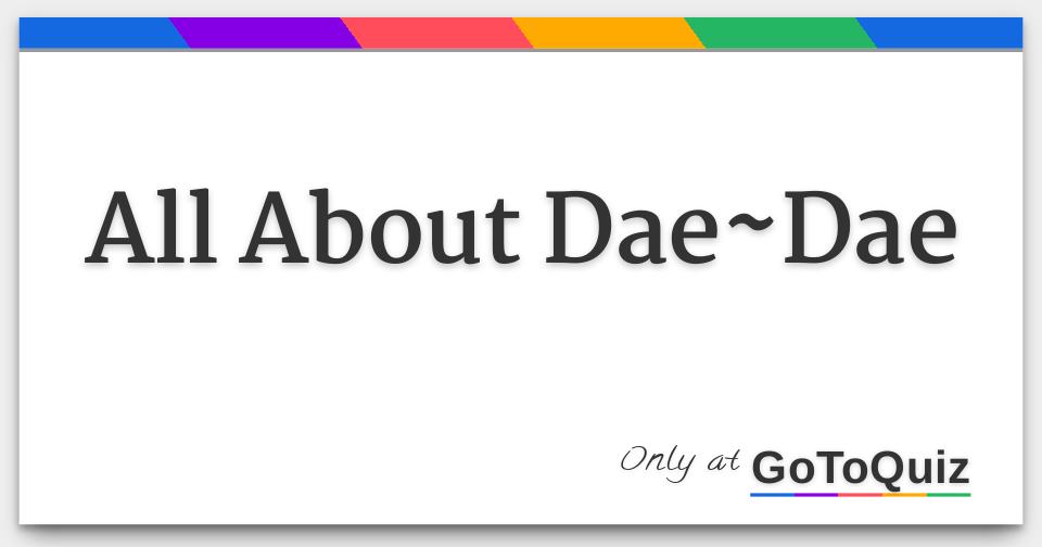 All About Dae~Dae