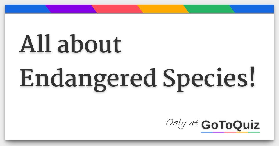 All About Endangered Species all-about-endangered-species