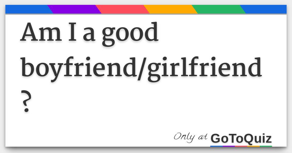 Am I a good boyfriend/girlfriend?