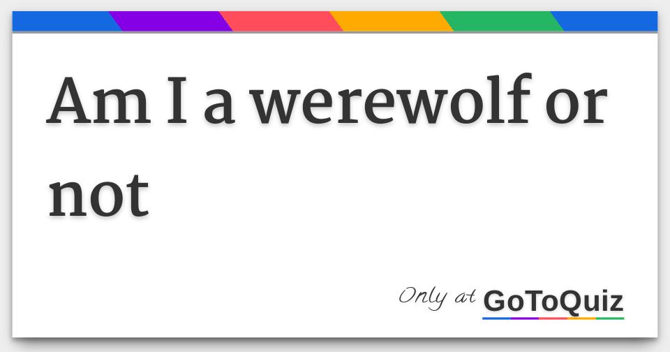 am I a werewolf or not