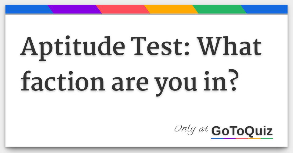 Aptitude Test What Faction Are You In 