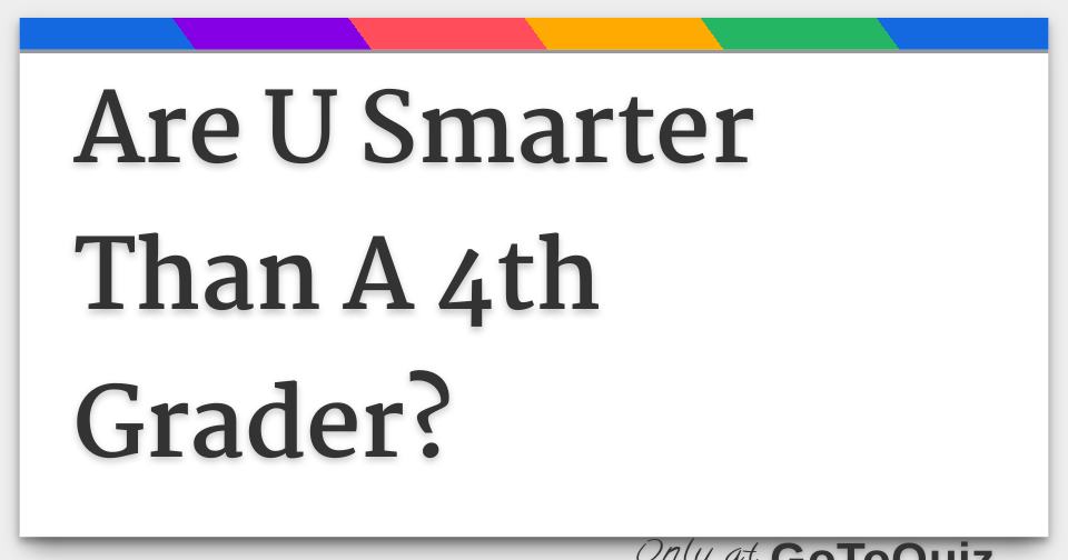 Are u smarter than a 4th grader 