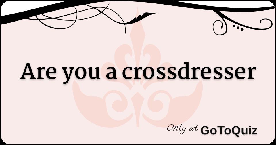 Are You A Crossdresser