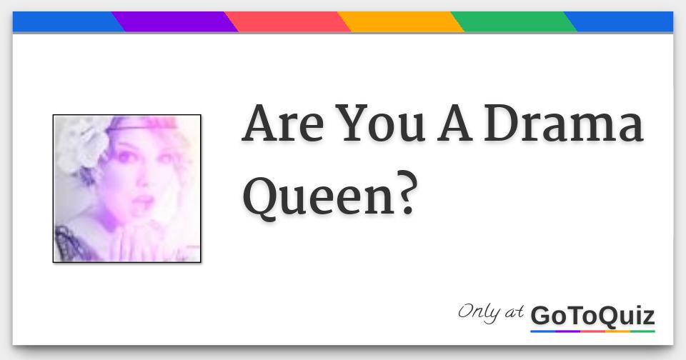 Are You A Drama Queen?