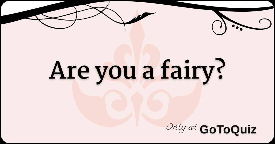 Are you a fairy?