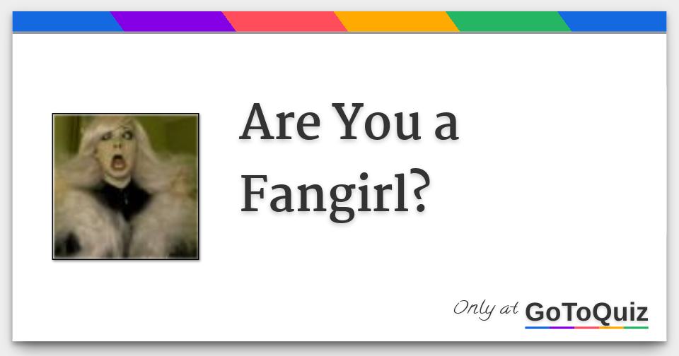 Are You a Fangirl?