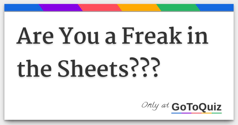 Are You a Freak in the Sheets???