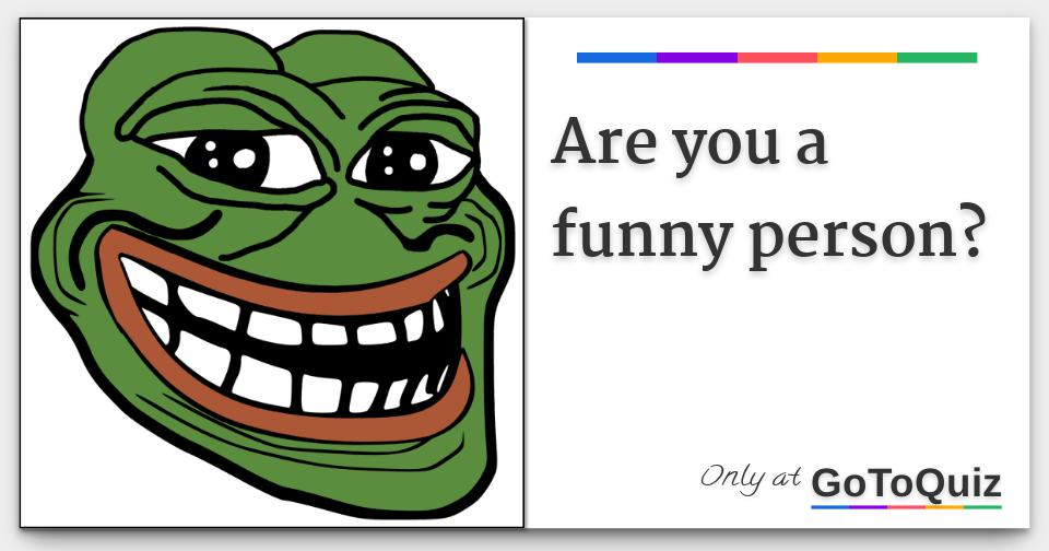 Are you a funny person?