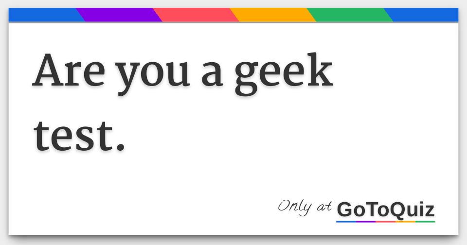 Are You A Geek Test