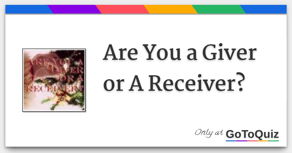 Are You a Giver or A Receiver?
