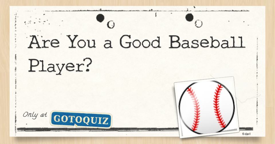 Are You a Good Baseball Player?