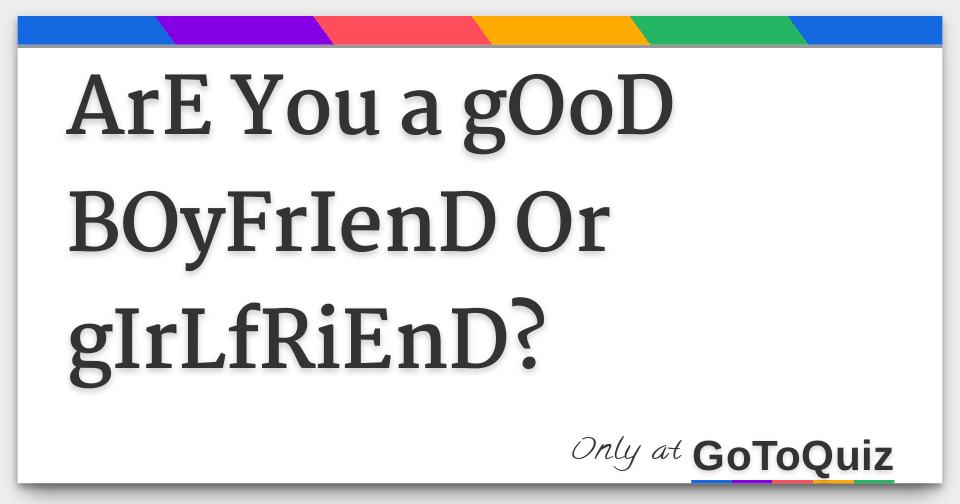 Are You A Good Boyfriend Or Friend
