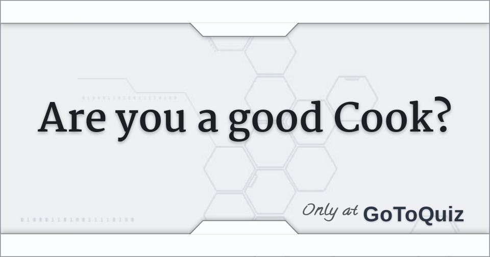 Are you a good Cook?