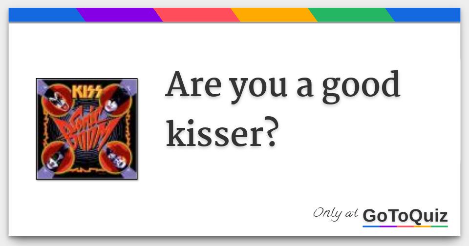 are you a good kisser?