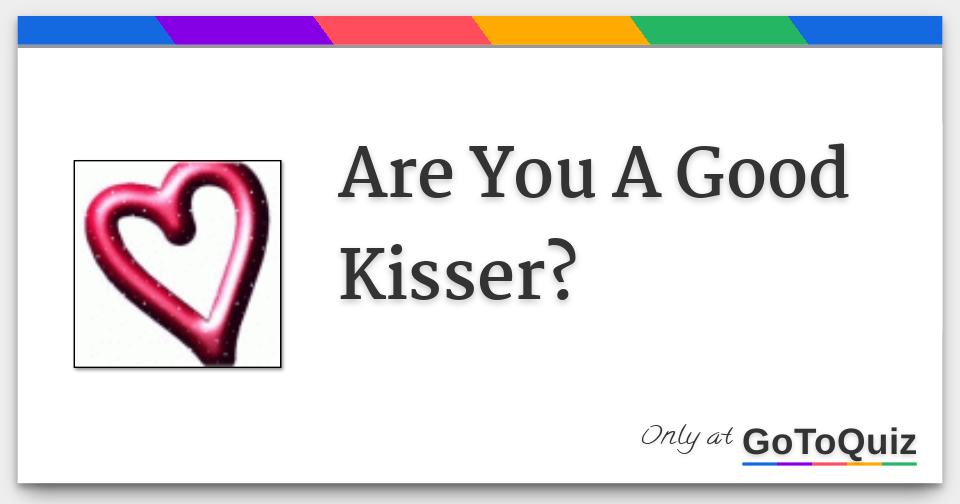 Are You A Good Kisser?