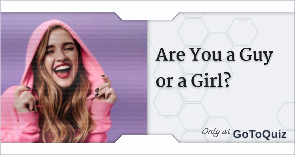 Are You A Guy Or A Girl 