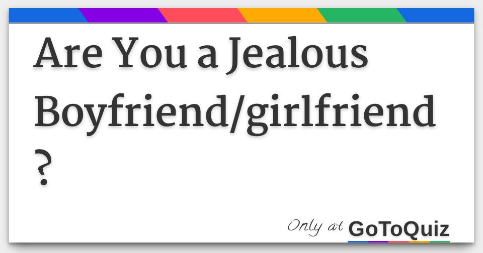 Are You a Jealous Boyfriend/girlfriend?