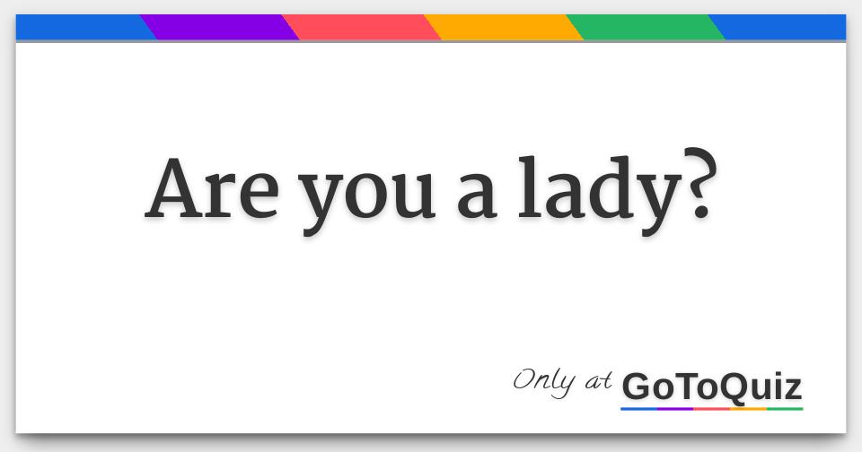 Are You A Lady Are You A Lady