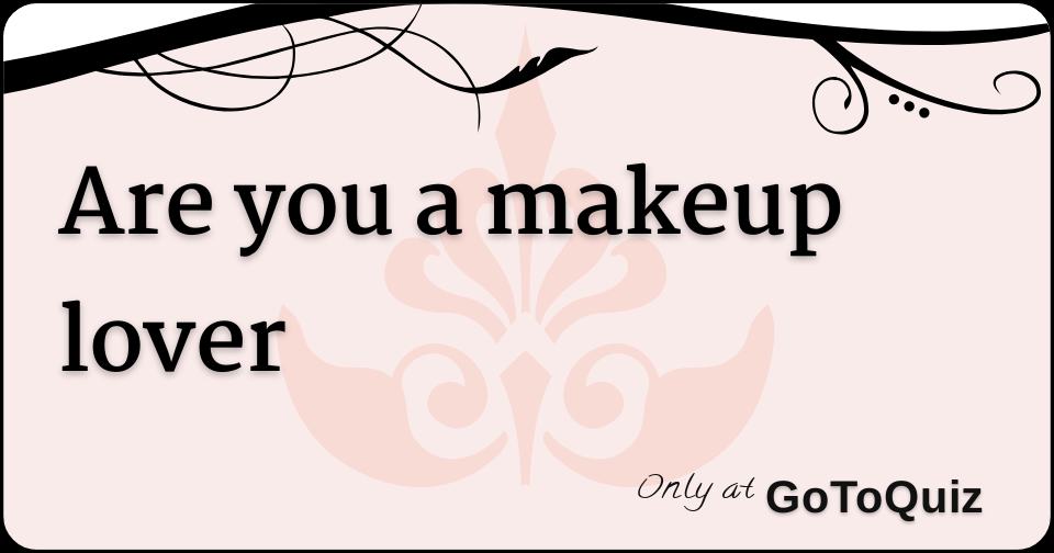 are you a makeup lover