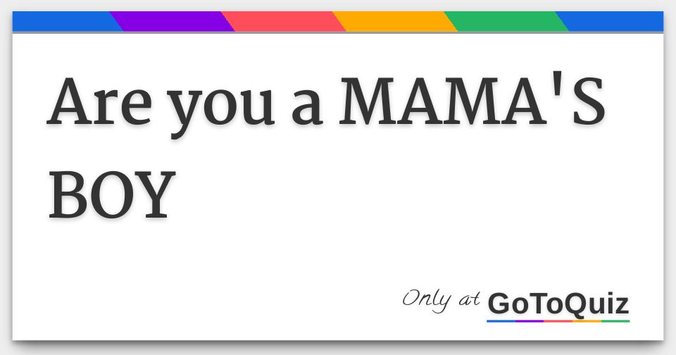 are you a MAMA'S BOY