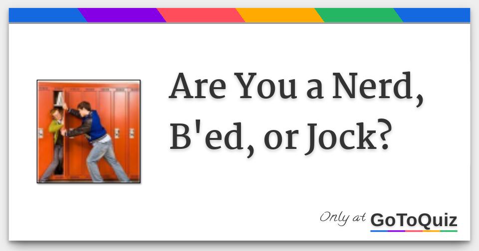 Are You a Nerd, B'ed, or Jock?