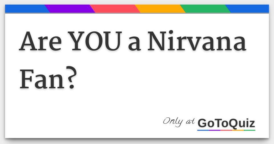 Are You A Nirvana Fan