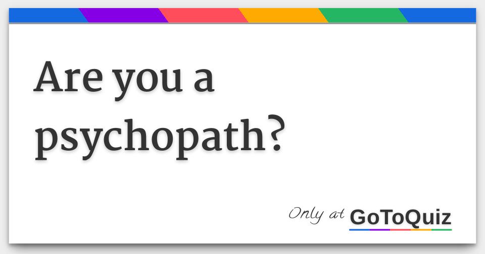 Are you a psychopath?