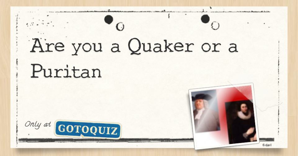 Are you a Quaker or a Puritan