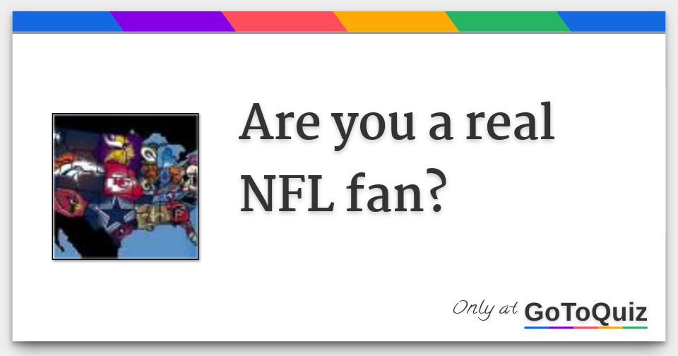 Are you a real NFL fan?