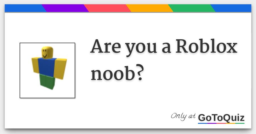 Are You A Roblox Noob - are you a roblox noob quizme